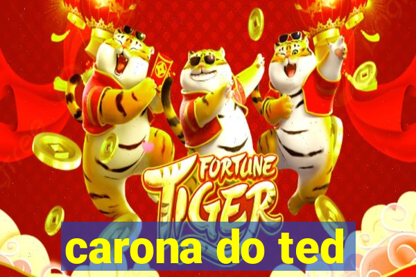 carona do ted